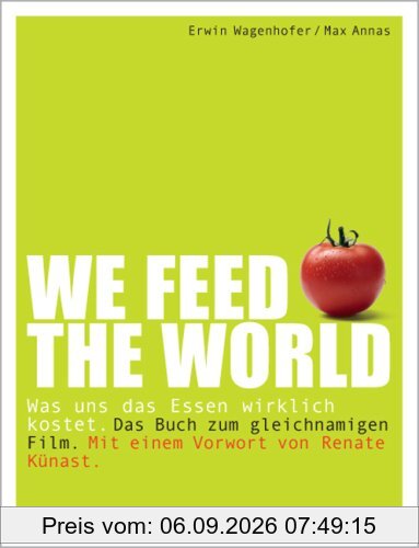 WE FEED THE WORLD: Was uns das Essen wirklich kostet