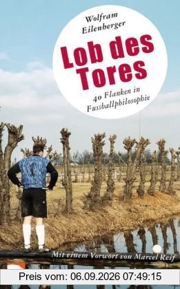 Lob des Tores: 40 Flanken in Fussballphilosophie