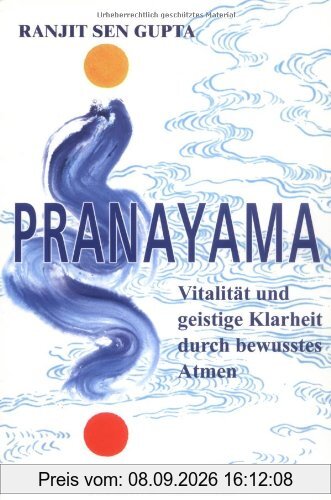 Pranayama. Vitalität und geistige Klarheit durch bewusstes Atmen