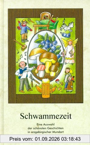 Schwammezeit: Eine Auswahl der schönsten Geschichten in erzgebirgischer Mundart