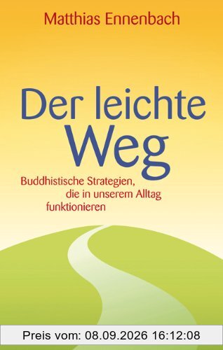 Der leichte Weg: Buddhistische Strategien, die in unserem Alltag funktionieren