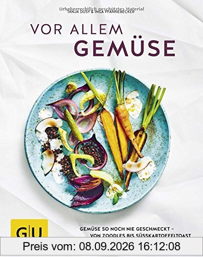 Vor allem Gemüse: Gemüse so noch nie geschmeckt - von Zoodles bis Süßkartoffeltoast (GU Themenkochbuch)