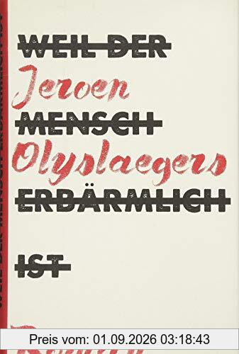 Weil der Mensch erbärmlich ist: Roman