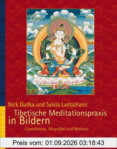 Tibetische Meditationspraxis in Bildern: Gewahrsein, Mitgefühl und Weisheit