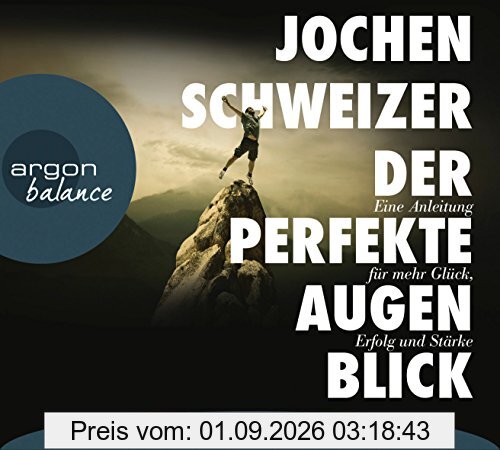Der perfekte Augenblick: Leben mit mehr Glück, Erfolg und Stärke