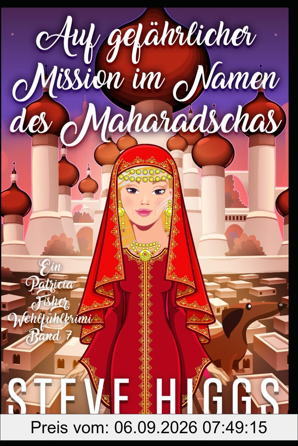 Auf gefährlicher Mission im Namen des Maharadscha: Ein Patricia Fisher-Wohlfühlkrimi Buch 7 (Die Wohlfühl-Krimis von Patricia Fisher, Band 7)