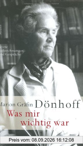 Was mir wichtig war: Letzte Aufzeichnungen und Gespräche