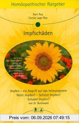 Homöopathische Ratgeber: Homöopathischer Ratgeber, Bd.3, Impfschäden: Impfen - ein Angriff auf das Immunsystem/ Nicht impfen? - Schützt Impfen? Schadet Impfen?: Band 3