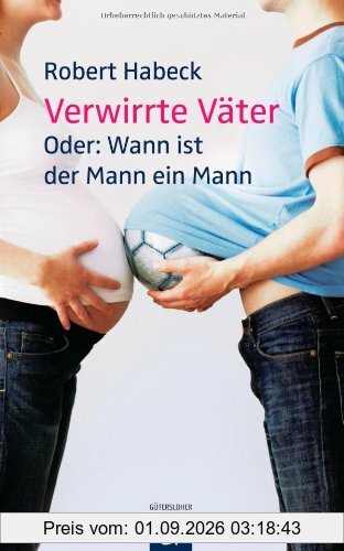 Verwirrte Väter: Oder: Wann ist der Mann ein Mann