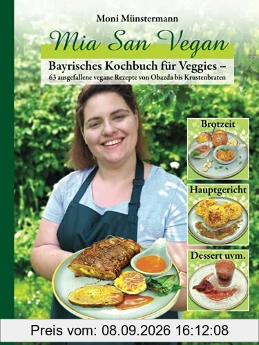 Mia San Vegan: Bayrisches Kochbuch für Veggies – 63 ausgefallene vegane Rezepte von Obazda bis Krustenbraten