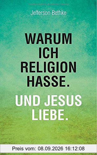 Warum ich Religion hasse. Und Jesus liebe.