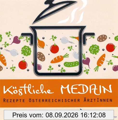 Köstliche Medizin: Rezepte Österreichischer ÄrztInnen
