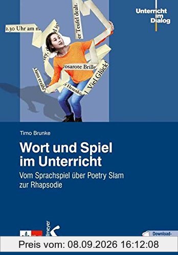 Wort und Spiel im Unterricht: Vom Sprachspiel über Poetry Slam zur Rhapsodie