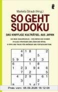 So geht Sudoku: Das knifflige Kulträtsel aus Japan: Das knifflige Kulträtsel aus Japan. 160 neue Zahlenpuzzles von einfach bis schwer
