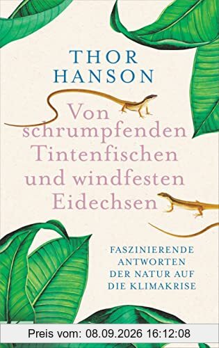 Von schrumpfenden Tintenfischen und windfesten Eidechsen: Faszinierende Antworten der Natur auf die Klimakrise - Leseempfehlung der NY Times. Nominiert für „Bestes Wissenschaftsbuch des Jahres“ 2023