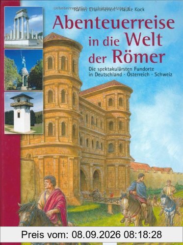 Abenteuerreise in die Welt der Römer: Die spektakulärsten Fundorte in Deutschland, Österreich, Schweiz