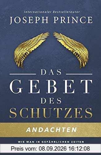 Das Gebet des Schutzes – Andachten: Wie man in gefährlichen Zeiten furchtlos lebt
