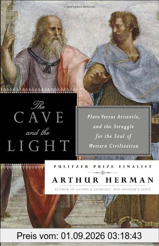 The Cave and the Light: Plato Versus Aristotle, and the Struggle for the Soul of Western Civilization