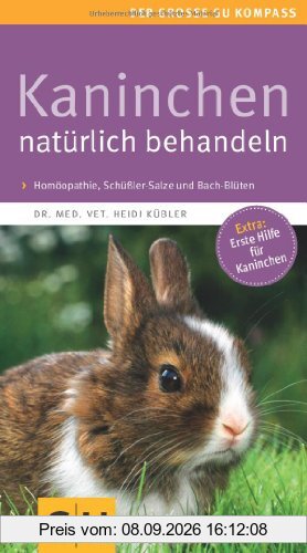 Kaninchen natürlich behandeln: Homöopathie, Schüßler-Salze und Bach Blüten. Extra: Erste Hilfe für Kaninchen. (GU Der große GU Kompass)