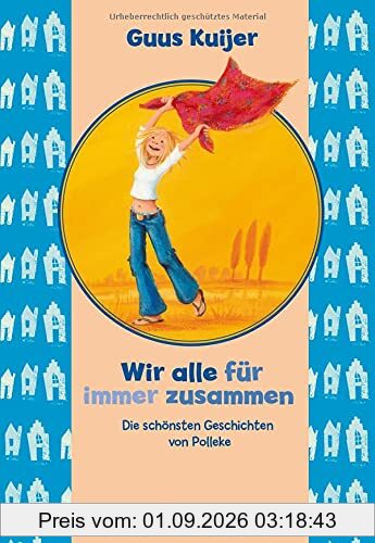 Wir alle für immer zusammen. Die schönsten Geschichten von Polleke