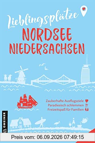 Lieblingsplätze Nordsee Niedersachsen: Orte für Herz, Leib und Seele (Lieblingsplätze im GMEINER-Verlag)
