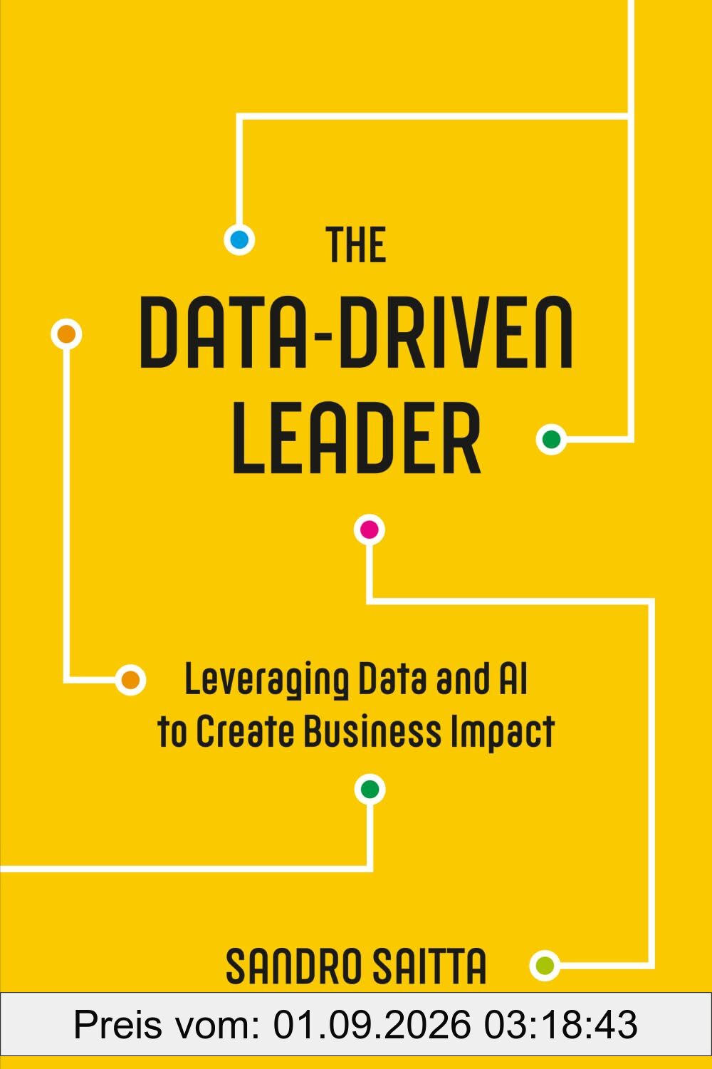 The Data-Driven Leader: Leveraging Data and AI to Create Business Impact