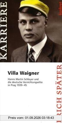 Villa Waigner: Hanns Martin Schleyer und die deutsche Vernichtungselite in Prag 1939 - 1945