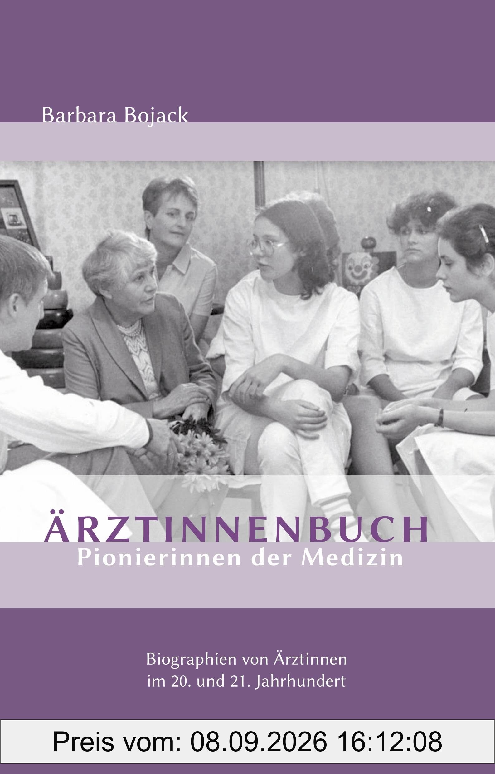 Ärztinnenbuch - Pionierinnen der Medizin: Biographien von Ärztinnen im 20. und 21. Jahrhundert