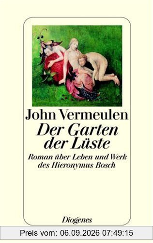 Der Garten der Lüste. Roman über Leben und Werk des Hieronymus Bosch