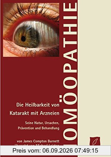 Die Behandlung von Katarrakt: Die Heilbarkeit von Grauem Star mit Arzneien ... Behandlung) von J. Compton Burnett, M. D.
