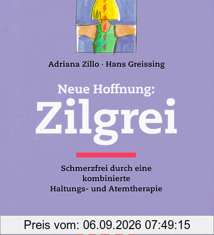 Neue Hoffnung: Zilgrei. Schmerzfrei durch eine kombinierte Haltungs- und Atemtherapie