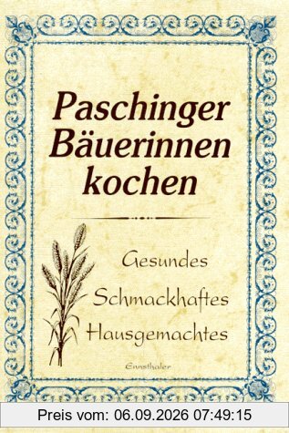 Paschinger Bäuerinnen kochen: Gesundes - Schmackhaftes - Hausgemachtes