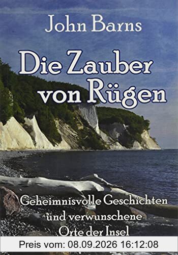 Die Zauber von Rügen - Geheimnisvolle Geschichten und verwunschene Orte der Insel