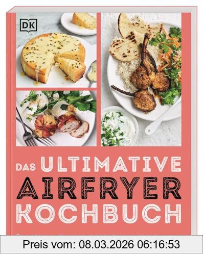 unbekannt Das Ultimative Airfryer Kochbuch, Über 100 Easy Rezepte, Die Zeit, Fett Und Energie Sparen. Schnelle Alltagsgerichte Aus Der Heißluftfritteuse