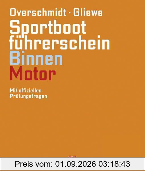 Sportbootführerschein Binnen - Motor: Mit offiziellen Prüfungsfragen: Mit offiziellen Prüfungsfragen und -antworten