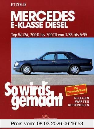Rüdiger Etzold So Wird's Gemacht. Pflegen - Warten - Reparieren, Mercedes E-Klasse Diesel W124 Von 1/85 Bis 6/95, So Wird's Gemacht - Band 55, 200 D Bis 300 Td