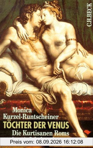Töchter der Venus: Die Kurtisanen Roms im 16. Jahrhundert