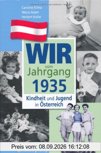 Wir vom Jahrgang 1935 - Kindheit und Jugend in Österreich (Jahrgangsbände Österreich)