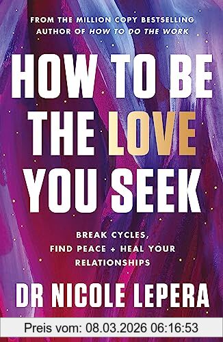 LePera, Dr. Nicole How To Be The Love You Seek, Million-copy Bestselling Author