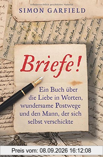 Briefe!: Ein Buch über die Liebe in Worten, wundersame Postwege und den Mann, der sich selbst verschickte