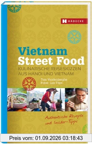 Vietnam Street Food: Kulinarische Reiseskizzen aus Hanoi und Vietnam