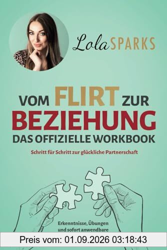 Vom Flirt zur Beziehung - Das offizielle Workbook: Schritt für Schritt zur glückliche Partnerschaft - Erkenntnisse, Übungen und sofort anwendbare Praxistipps