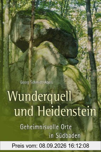 Wunderquell und Heidenstein: Geheimnisvolle Orte in Südbaden