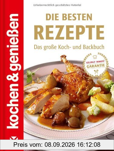 Kochen & Genießen: Die besten Rezepte: Das große Koch- und Backbuch