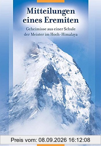 Mitteilungen eines Eremiten: Geheimnisse aus einer Schule der Meister im Hoch-Himalaya