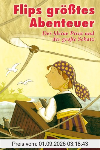 Flips größtes Abenteuer. Der kleine Pirat und der große Schatz