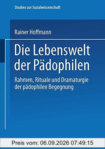 Die Lebenswelt der Pädophilen (Studien zur Sozialwissenschaft)