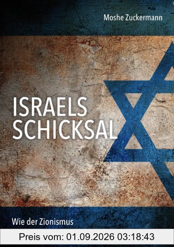 Israels Schicksal: Wie der Zionismus seinen Untergang betreibt