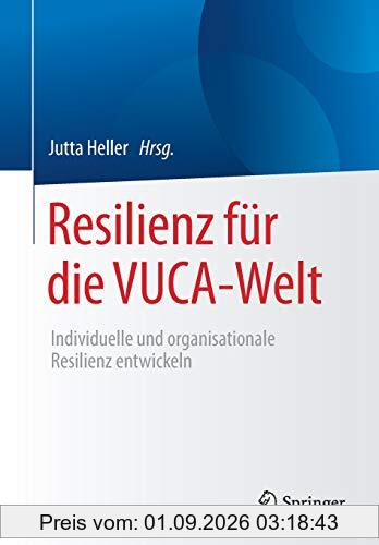 Resilienz für die VUCA-Welt: Individuelle und organisationale Resilienz entwickeln