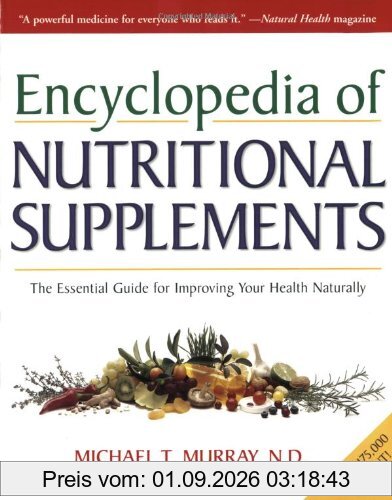 Encyclopedia of Nutritional Supplements: The Essential Guide for Improving Your Health Naturally